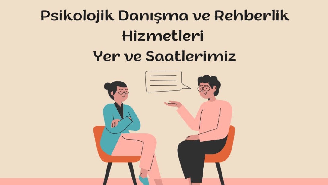 Psikolojik Danışma ve Rehberlik Hizmetleri Yer ve Saatlerimiz