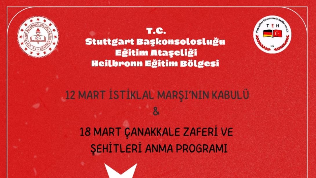 Heilbronn Eğitim Bölgesi ''İstiklal Marşı'nın Kabulü ve Çanakkale Zaferi ve Şehitleri Anma Programı''na bütün velilerimizi davet ederiz.