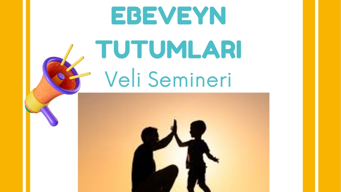 Ebeveyn Tutumları Konulu Seminerimize Davetlisiniz...